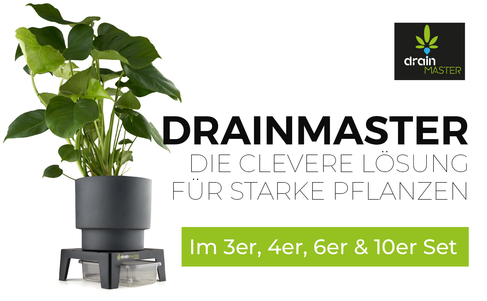 DRAINMASTER DIE CLEVERE LÖSUNG FÜR STARKE PFLANZEN Im 3er, 4er, 6er & 10er